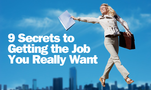 9 Secrets to Getting the Job You Really Want