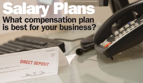 Salary Plans--What compensation plan is best for your business?