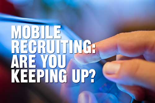 Mobile Recruiting--Are You Keeping Up?