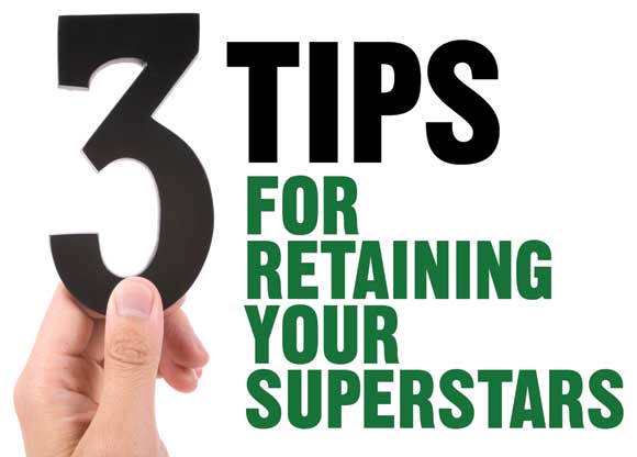 3 Tips for Retaining Your Superstars