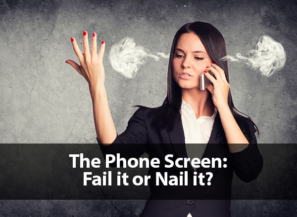 The Phone Screen: Fail it or Nail it?