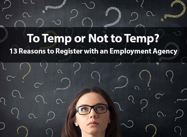 To Temp or Not to Temp? 13 Reasons to Register with an Employment Agency