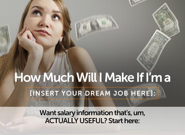 How Much Will I Make If I'm a [insert your dream job here]: