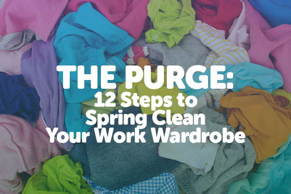 The Purge: 12 Steps to Spring Clean Your Work Wardrobe