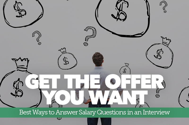 Get the Offer You Want! Best Ways to Answer Salary Questions in an Interview 