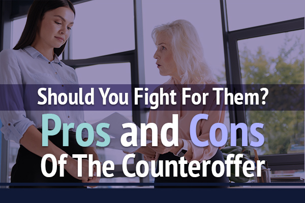 Should You Fight For Them? 
			Pros and Cons Of The Counteroffer
			>
		</div>
		<form id=