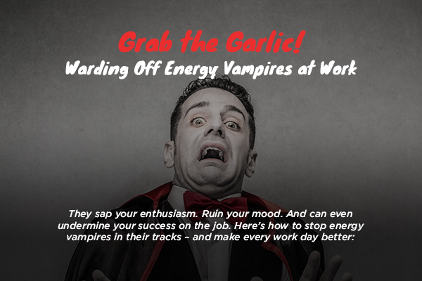 Grab the Garlic! Warding Off Energy Vampires at Work