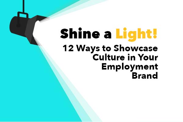 Shine a Light! 12 Ways to Showcase Culture in Your Employment Brand