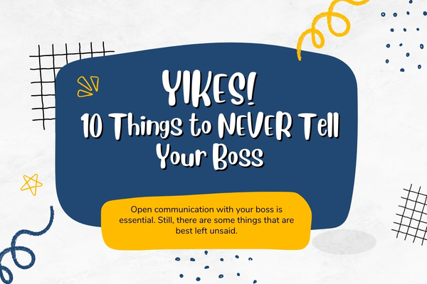YIKES! 10 Things to NEVER Tell Your Boss 